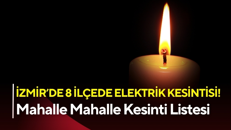 8 Eylül 2025 Pazartesi günü İzmir’in en az 9 ilçesinde