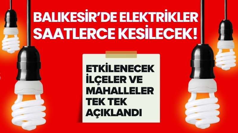 Balıkesir’in birçok ilçesinde 9 Eylül Salı günü bakım, onarım ve