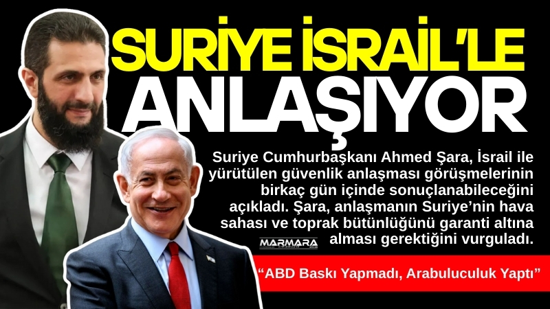 Suriye Cumhurbaşkanı Ahmed Şara, İsrail’le yürütülen güvenlik anlaşması görüşmelerinin birkaç