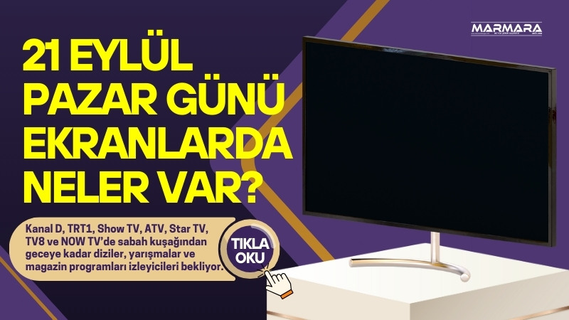21 Eylül 2025 Pazar günü televizyon ekranları dopdolu! Kanal D,