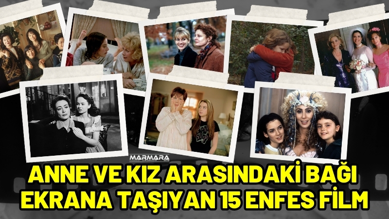 Anne ve kız arasındaki ilişki, sinema dünyasında sıkça ele alınan