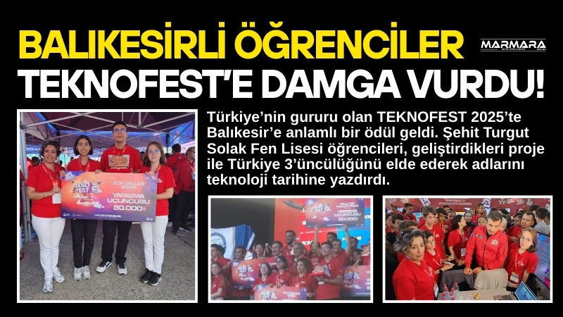Balıkesir Şehit Turgut Solak Fen Lisesi öğrencileri, TEKNOFEST-2025’te Eğitim Teknolojileri