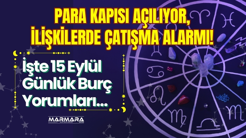 Gökyüzü 15 Eylül 2025’te burçlara farklı mesajlar veriyor. Kimileri için
