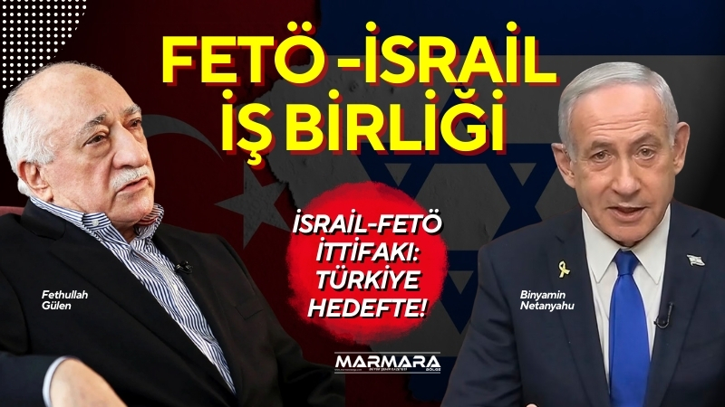 İsrail ile FETÖ arasında Türkiye’ye yönelik ortak algı operasyonu yürütüldüğü