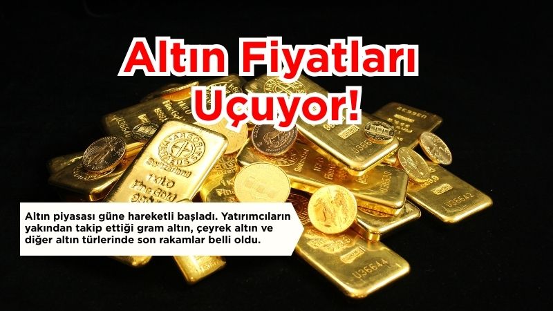 Altın piyasası yeni haftaya hareketli başladı. Yatırımcıların merakla takip ettiği