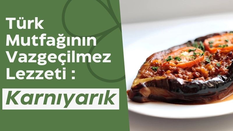 Türk mutfağının en sevilen yemeklerinden biri olan karnıyarık, sofraların baş