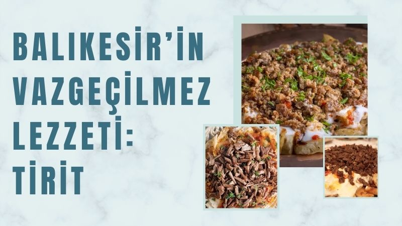 Balıkesir’in köklü mutfak kültürünün en sevilen yemeklerinden biri olan tirit,