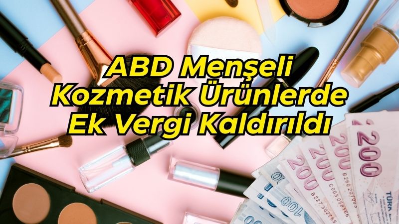 Türkiye, 2018 yılında ABD menşeli kozmetik ürünlerin ithalatına getirdiği ek