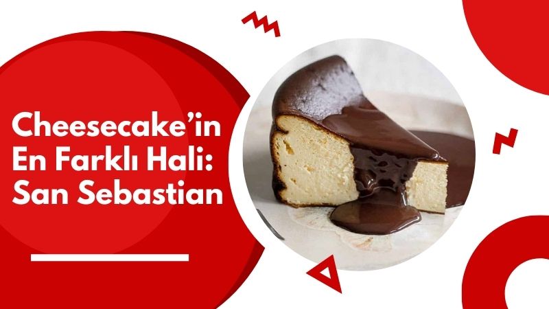Son yıllarda dünya genelinde popülerliği hızla artan San Sebastian Cheesecake,