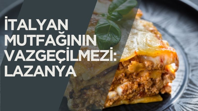 İtalyan mutfağının en sevilen lezzetlerinden biri olan lazanya, hem geleneksel