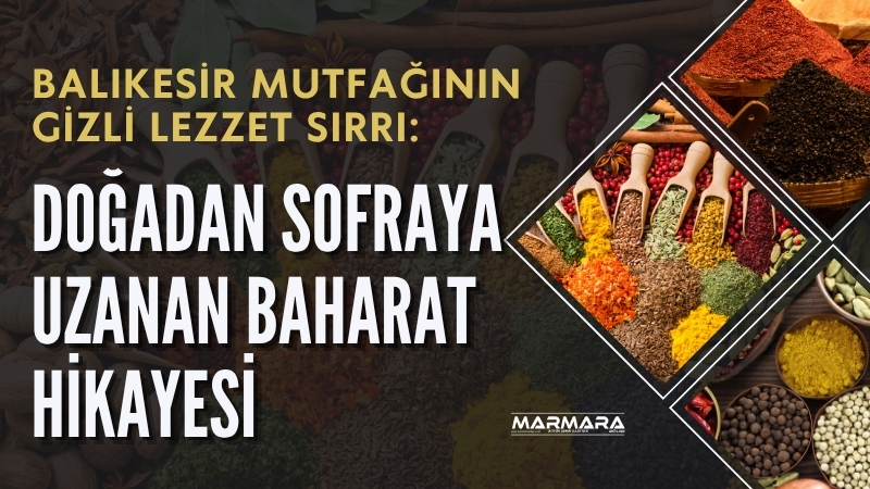 Balıkesir mutfağının eşsiz lezzetlerinin ardında, dağlardan ve ovalardan toplanan aromatik