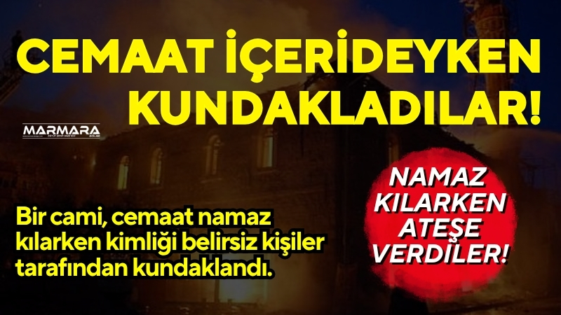 Bir cami, cemaat namaz kılarken kimliği belirsiz kişiler tarafından kundaklandı.