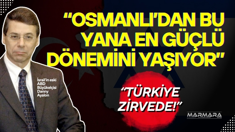 İsrail’in eski ABD Büyükelçisi Danny Ayalon, Türkiye’nin Osmanlı İmparatorluğu’ndan bu