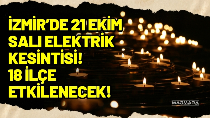 İzmir genelinde 21 Ekim Salı günü 18 ilçeyi kapsayan geniş