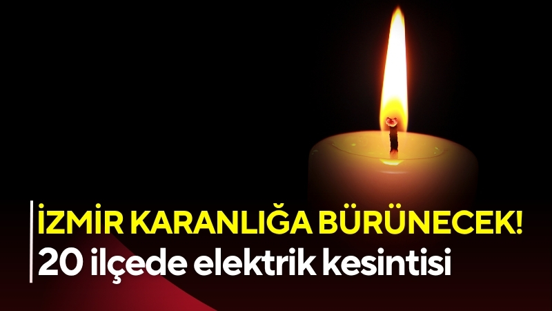 İzmir’de 22 Ekim Çarşamba günü 20 ilçeyi kapsayan büyük çaplı