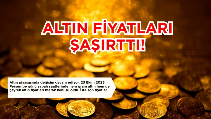 Altın piyasasında değişim devam ediyor. 23 Ekim 2025 Perşembe günü