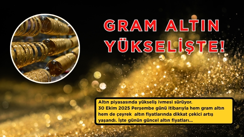 Altın piyasasında yükseliş ivmesi sürüyor. 30 Ekim 2025 Perşembe günü