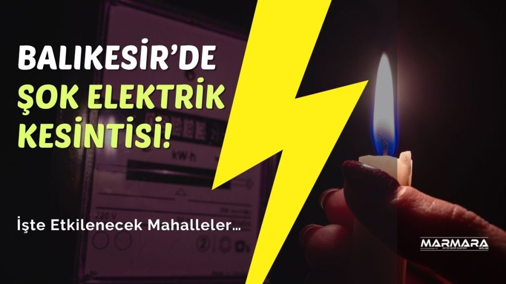 Balıkesir’de 26 Ekim Pazar günü planlı elektrik kesintileri nedeniyle birçok