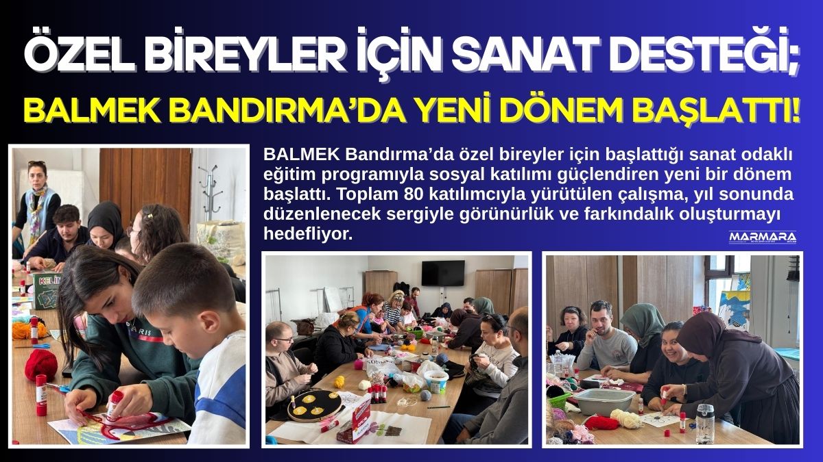 BALMEK Bandırma’da özel bireyler için başlattığı sanat odaklı eğitim programıyla