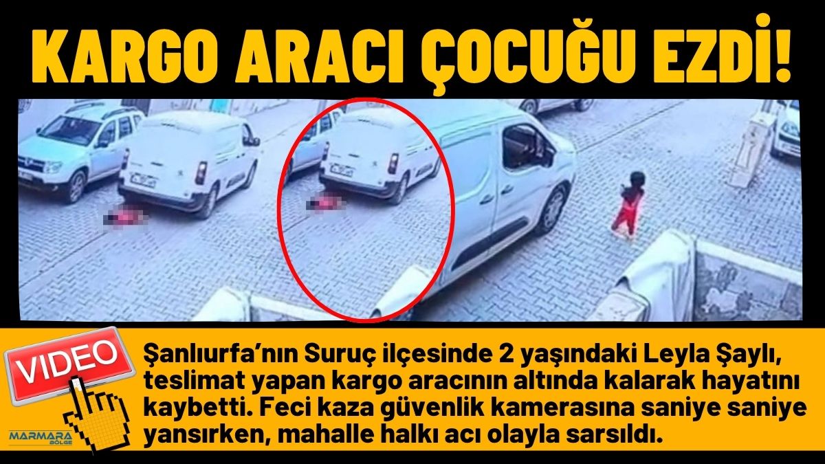 Şanlıurfa’nın Suruç ilçesinde 2 yaşındaki Leyla Şaylı, teslimat yapan kargo