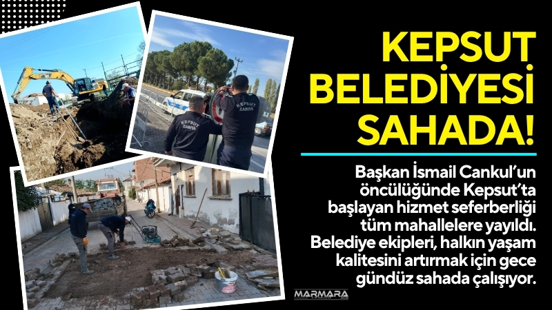 Kepsut Belediyesi, Başkan İsmail Cankul’un öncülüğünde ilçenin dört bir yanında