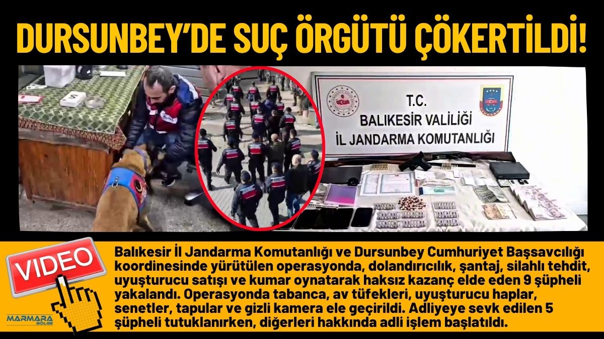 Balıkesir İl Jandarma Komutanlığı ve Dursunbey Cumhuriyet Başsavcılığı koordinesinde yürütülen