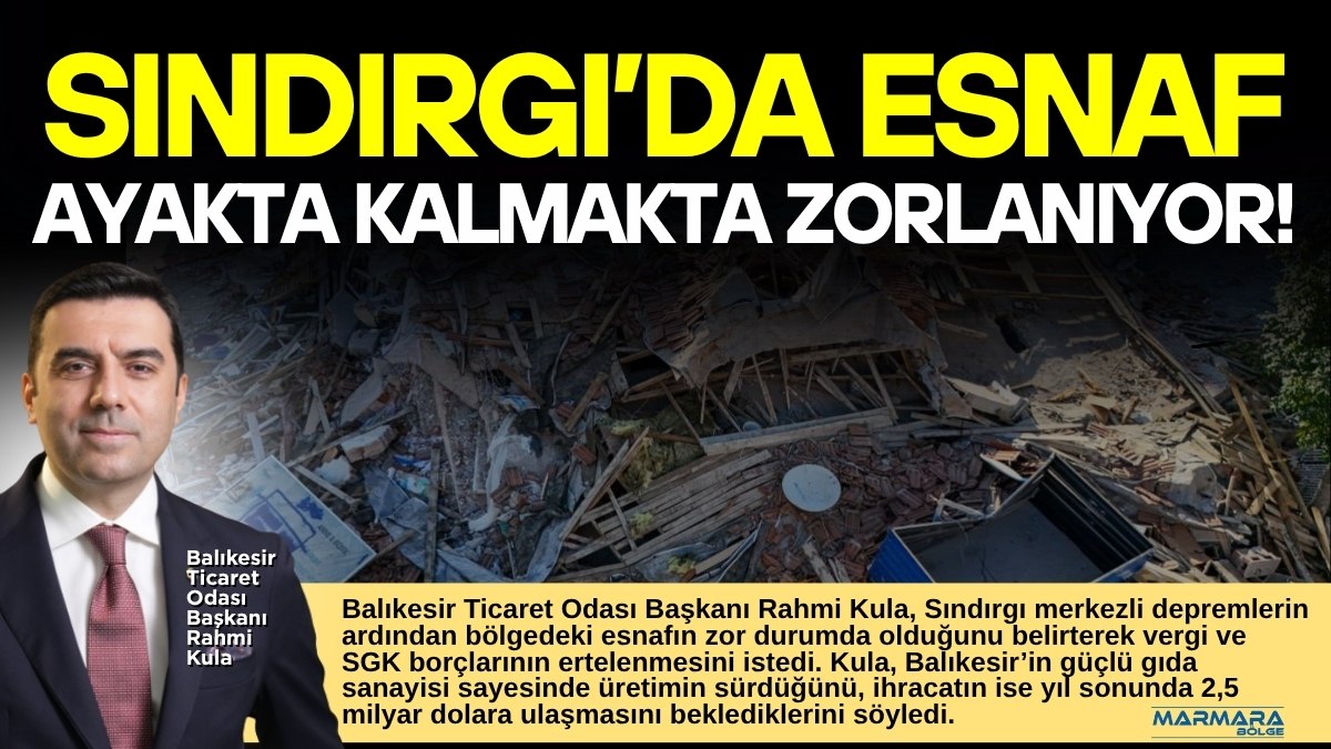 Balıkesir Ticaret Odası Başkanı Rahmi Kula, Sındırgı merkezli depremlerin ardından