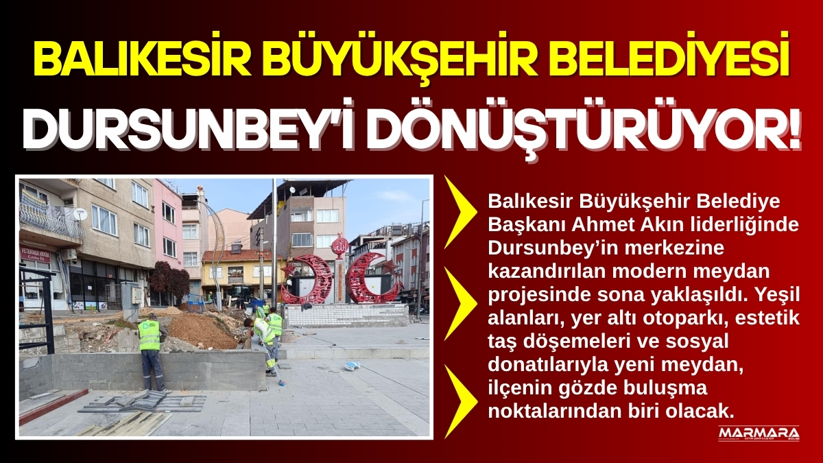 Balıkesir Büyükşehir Belediye Başkanı Ahmet Akın liderliğinde Dursunbey’in merkezine kazandırılan