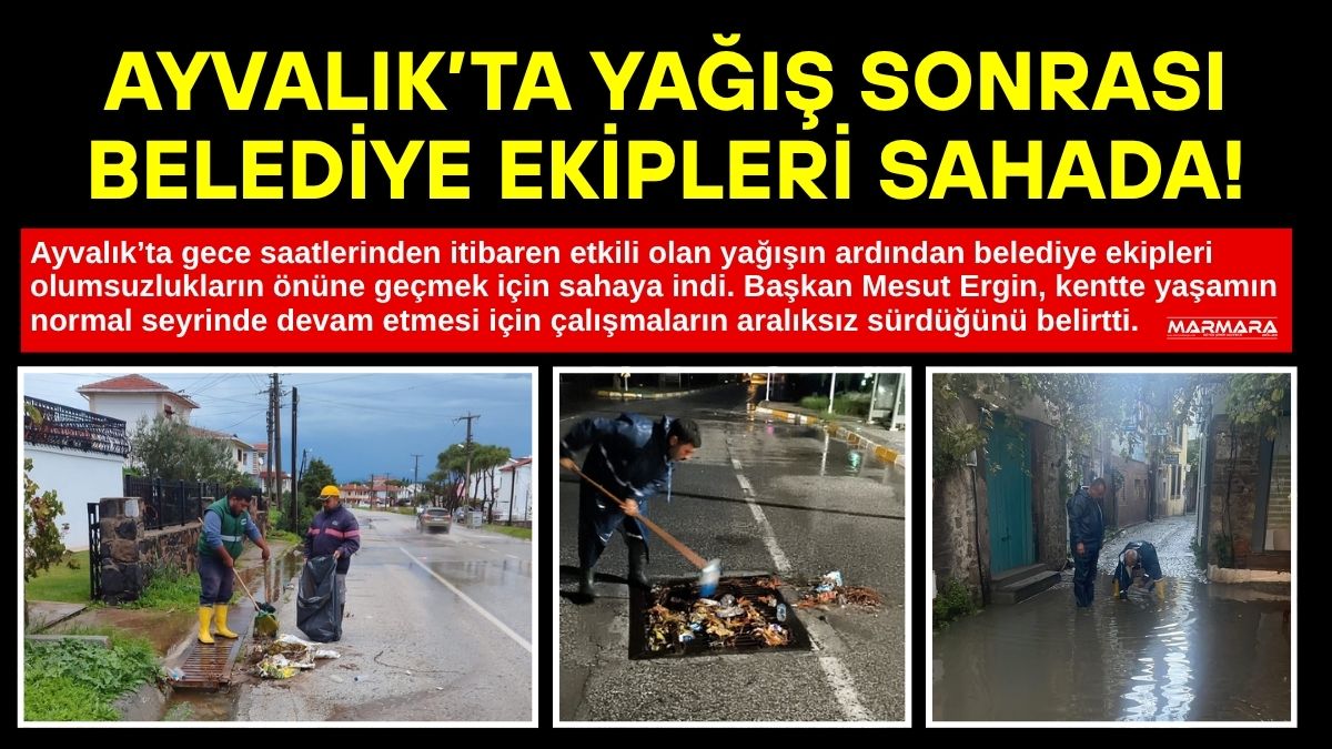 Ayvalık’ta gece saatlerinden itibaren etkili olan yağışın ardından belediye ekipleri