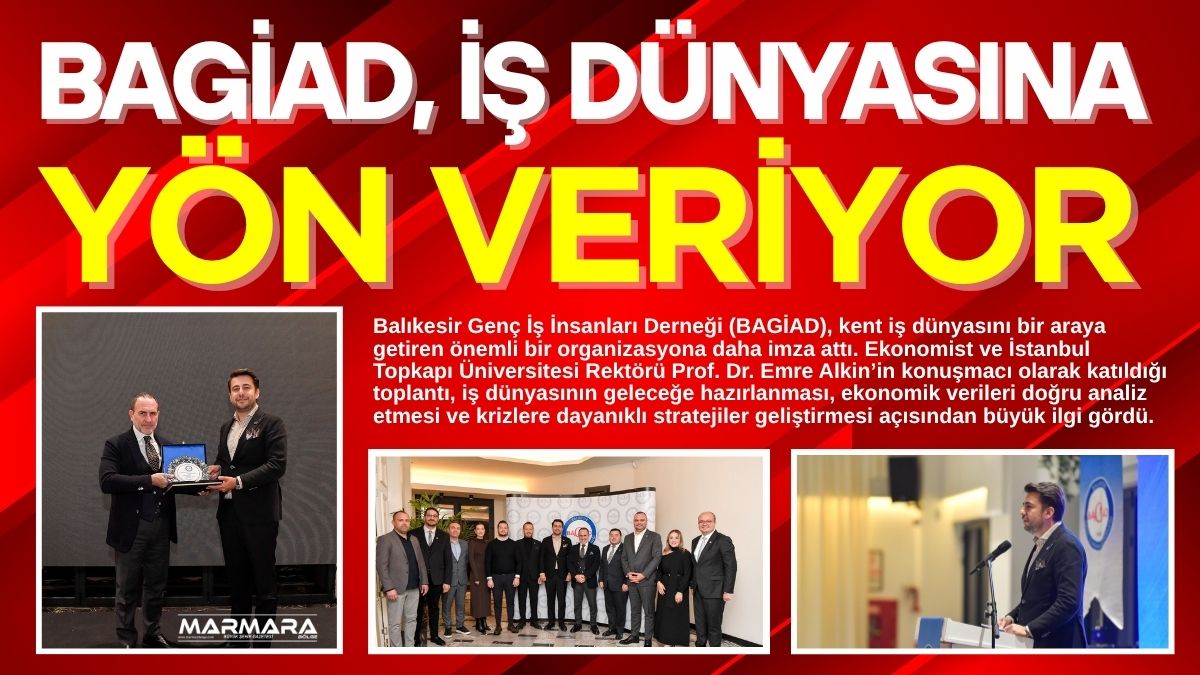 Balıkesir Genç İş İnsanları Derneği (BAGİAD), kent iş dünyasını bir