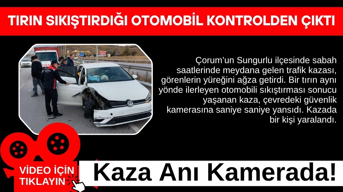Çorum’un Sungurlu ilçesinde sabah saatlerinde meydana gelen trafik kazası, görenlerin