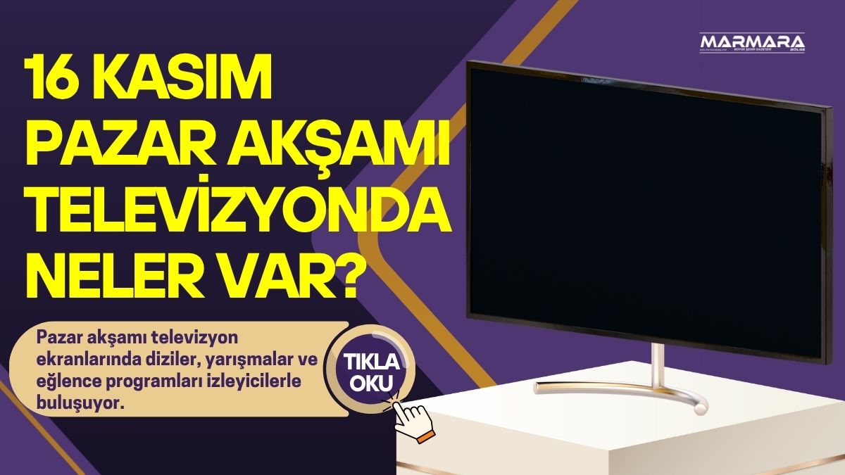 16 Kasım Pazar Akşamı Televizyonda Neler Var? Pazar akşamı televizyon ekranlarında diziler, yarışmalar ve eğlence programları izleyicilerle