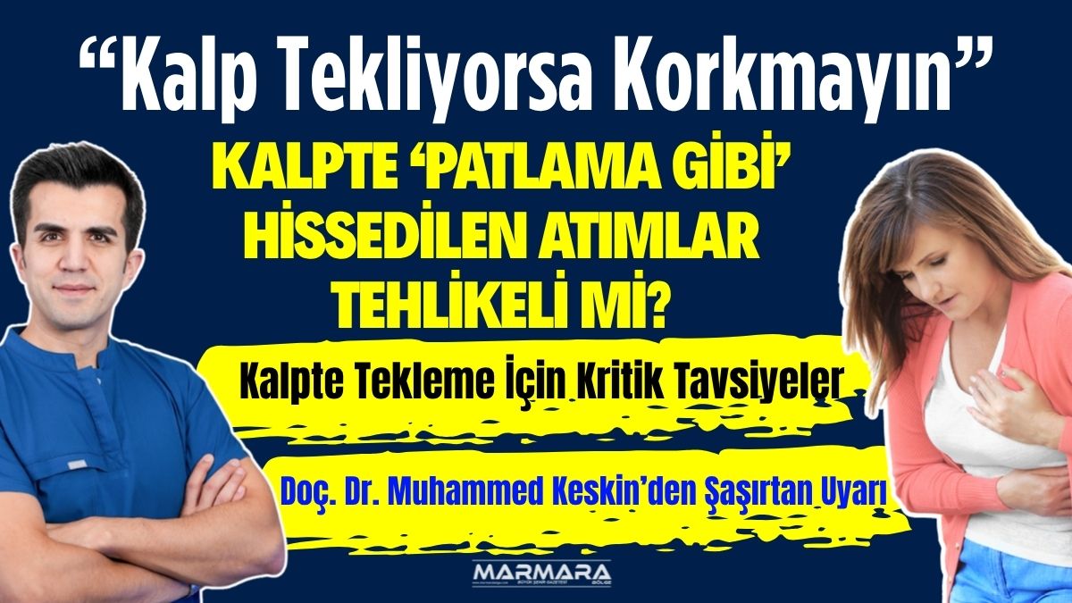 Doç. Dr. Muhammed Keskin, kalpte hissedilen teklemelerin çoğunun erken vuru