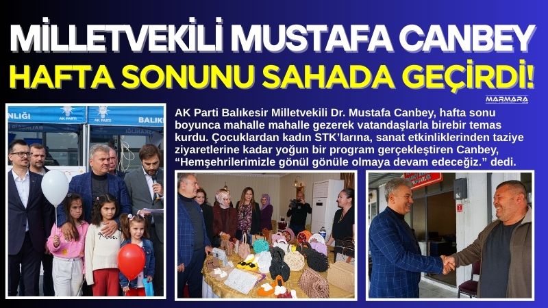AK Parti Balıkesir Milletvekili Dr. Mustafa Canbey, hafta sonu boyunca