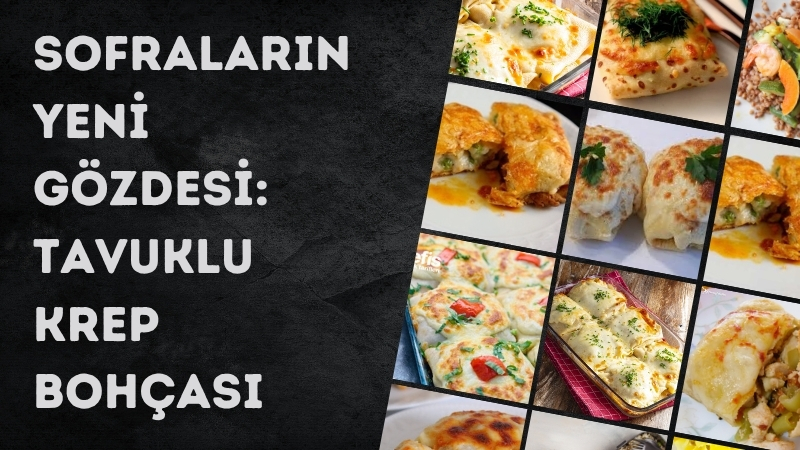 Krepin zarif hali, tavuğun doyurucu lezzetiyle buluştu!  Son günlerde