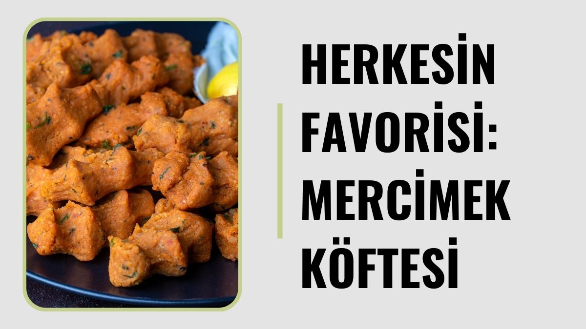 Türk mutfağının en sevilen geleneksel lezzetlerinden biri olan mercimek köftesi,