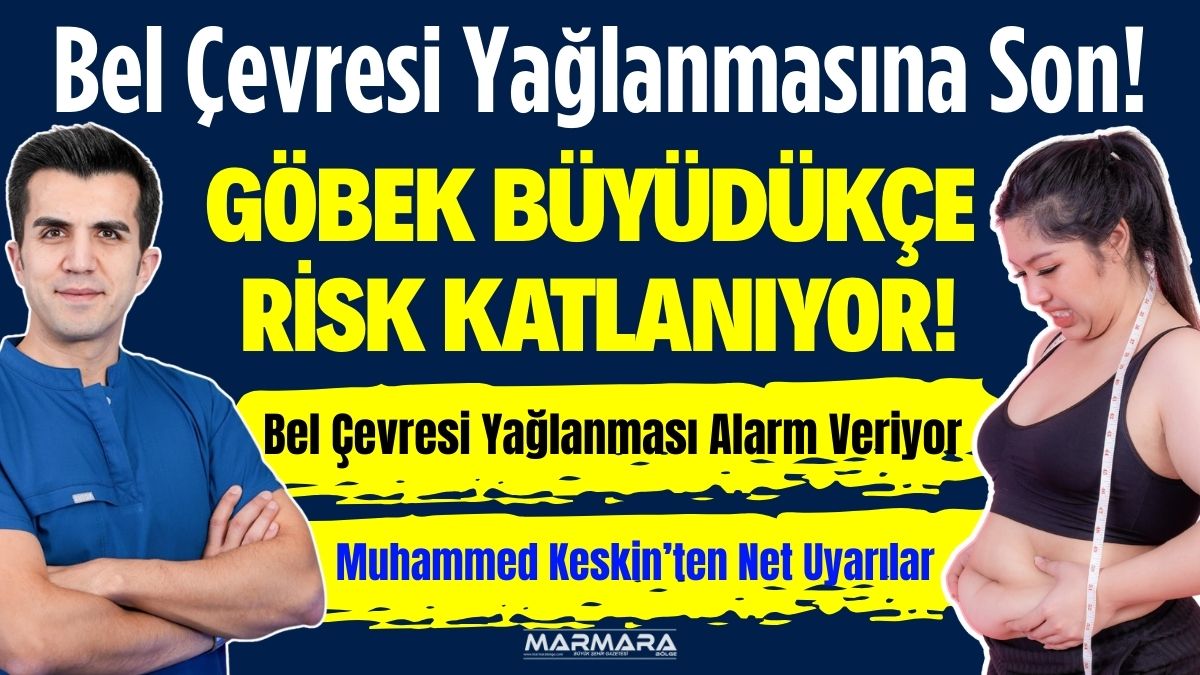 Kardiyoloji Uzmanı Dr. Muhammed Keskin, YouTube’da yaptığı açıklamada bel çevresi