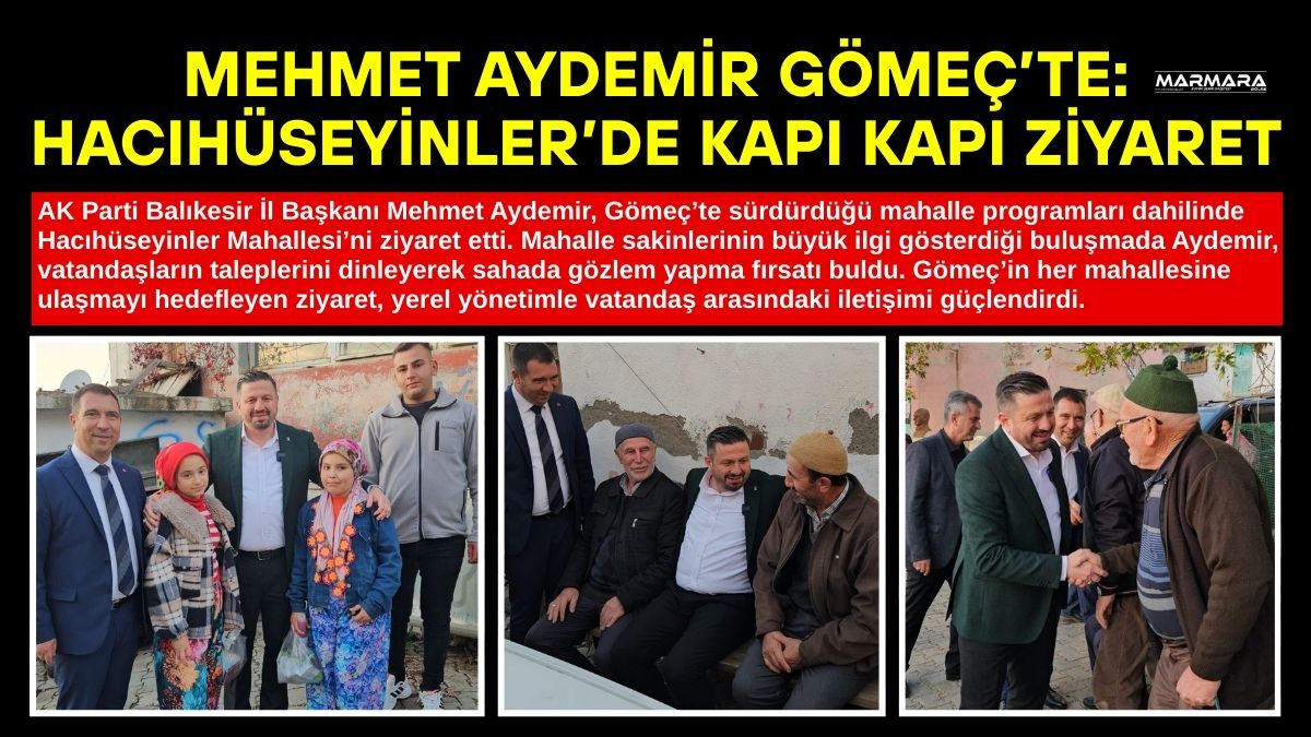AK Parti Balıkesir İl Başkanı Mehmet Aydemir, Gömeç’in Hacıhüseyinler Mahallesi’nde