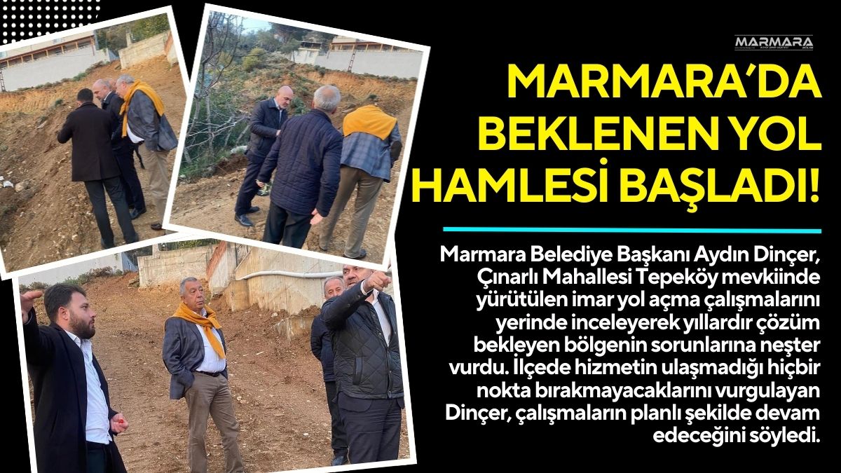 Marmara Belediye Başkanı Aydın Dinçer, Çınarlı Mahallesi Tepeköy mevkiinde yürütülen