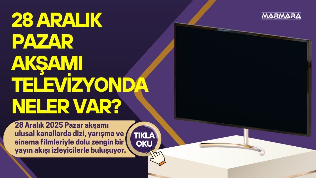 28 Aralık 2025 Pazar akşamı ulusal kanallarda dizi, yarışma ve