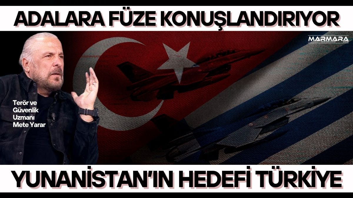 Terör ve Güvenlik Uzmanı Mete Yarar, Yunanistan’ın Ege’deki adaları uzun