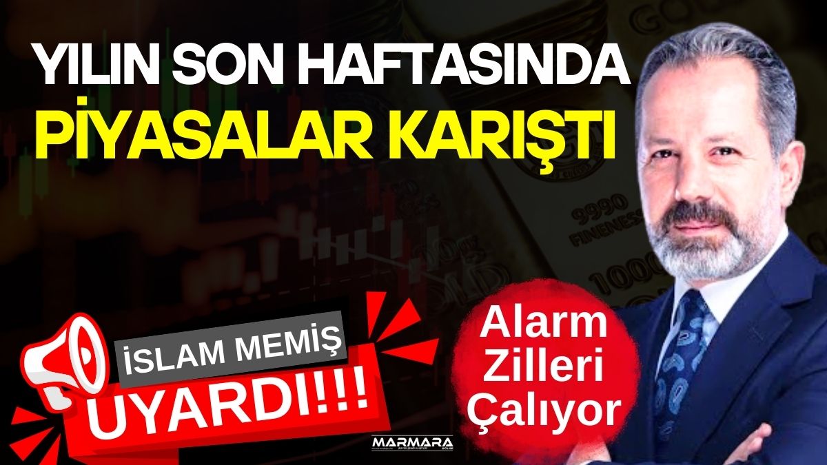 Ekonomi ve finans uzmanı İslam Memiş, yılın son haftasında piyasalarda