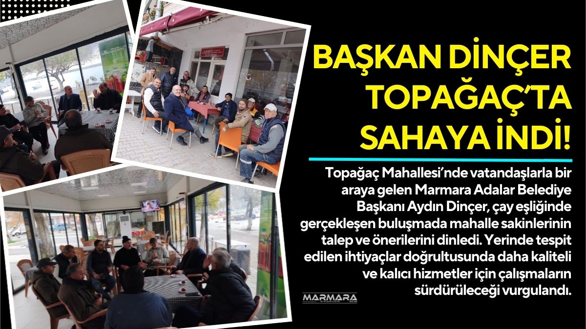 Topağaç Mahallesi’nde vatandaşlarla bir araya gelen Marmara Adalar Belediye Başkanı