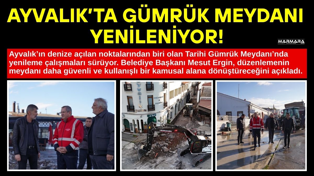 Ayvalık’ın denize açılan kapısı olan Tarihi Gümrük Meydanı, kapsamlı bir