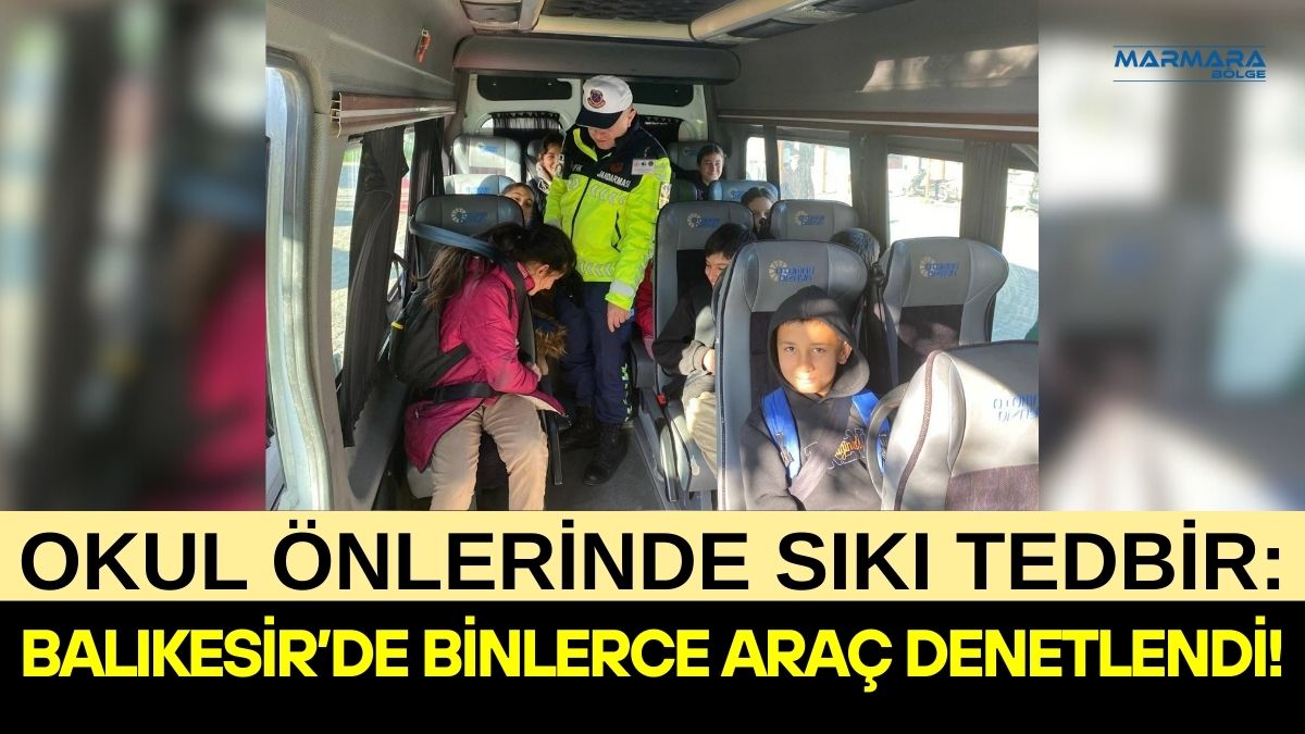 Balıkesir genelinde okul çevreleri ve okul servis araçlarına yönelik kapsamlı