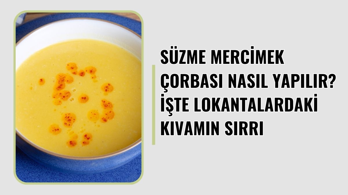 Türk mutfağının vazgeçilmez lezzetlerinden süzme mercimek çorbası, özellikle soğuk günlerde