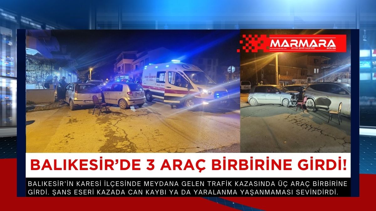 Balıkesir’in Karesi ilçesinde meydana gelen trafik kazasında üç araç birbirine