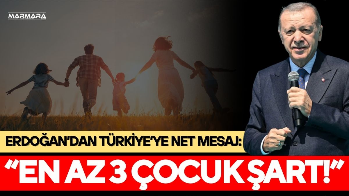 Cumhurbaşkanı Recep Tayyip Erdoğan, “en az 3 çocuk” çağrısını yineleyerek
