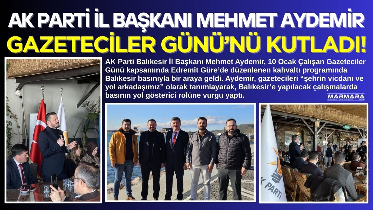 AK Parti Balıkesir İl Başkanı Mehmet Aydemir, 10 Ocak Çalışan