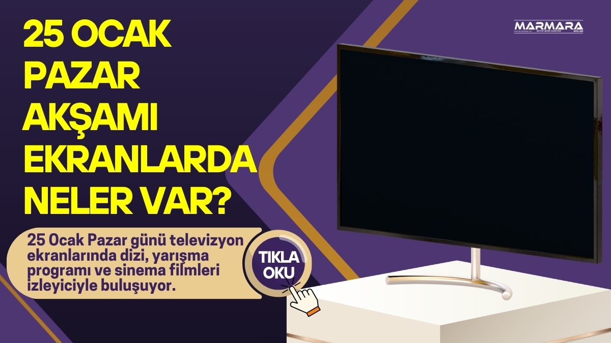 25 Ocak Pazar günü televizyon ekranlarında dizi, yarışma programı ve